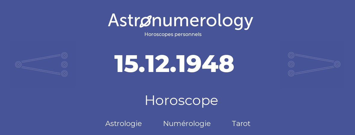 Horoscope pour anniversaire (jour de naissance): 15.12.1948 (15 Décembre 1948)