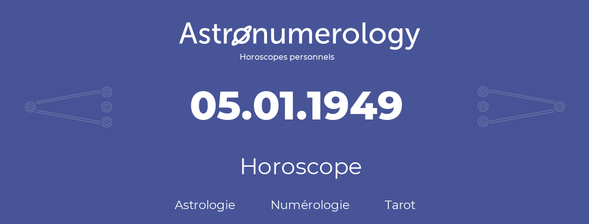 Horoscope pour anniversaire (jour de naissance): 05.01.1949 (5 Janvier 1949)