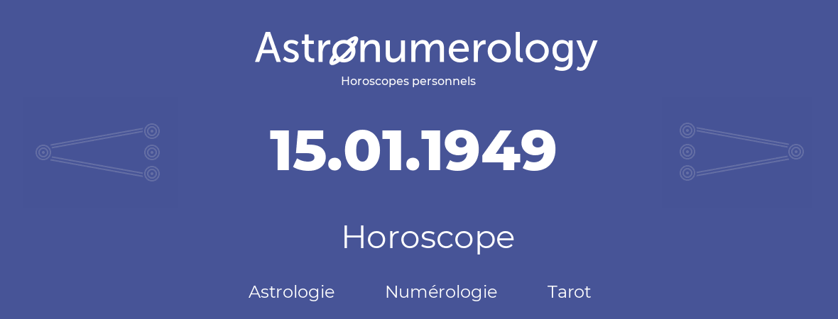 Horoscope pour anniversaire (jour de naissance): 15.01.1949 (15 Janvier 1949)