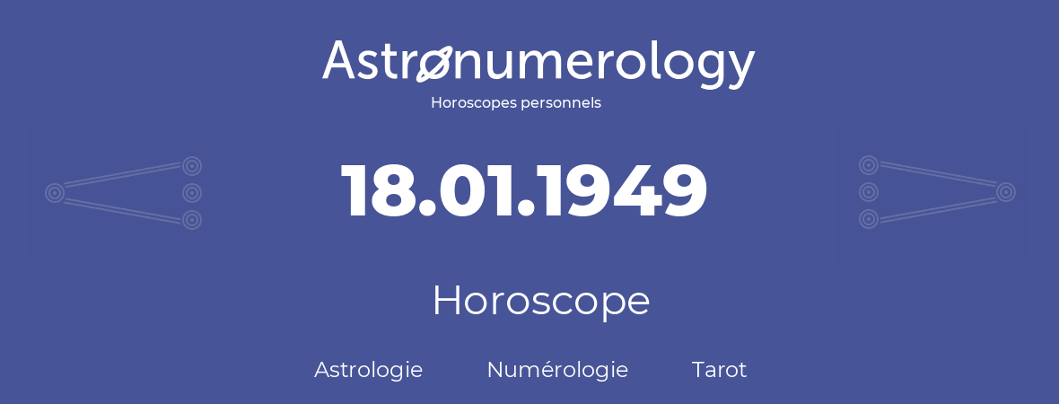 Horoscope pour anniversaire (jour de naissance): 18.01.1949 (18 Janvier 1949)