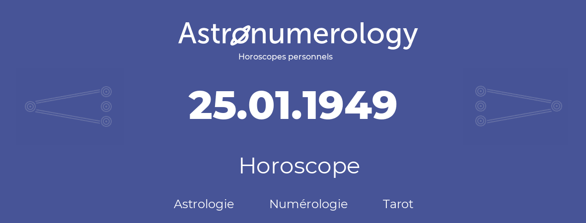 Horoscope pour anniversaire (jour de naissance): 25.01.1949 (25 Janvier 1949)