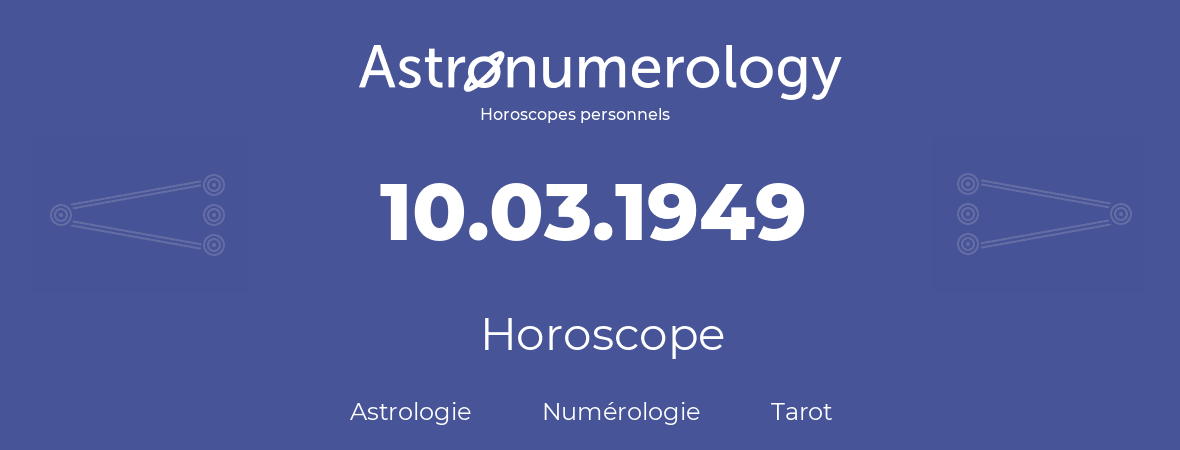 Horoscope pour anniversaire (jour de naissance): 10.03.1949 (10 Mars 1949)