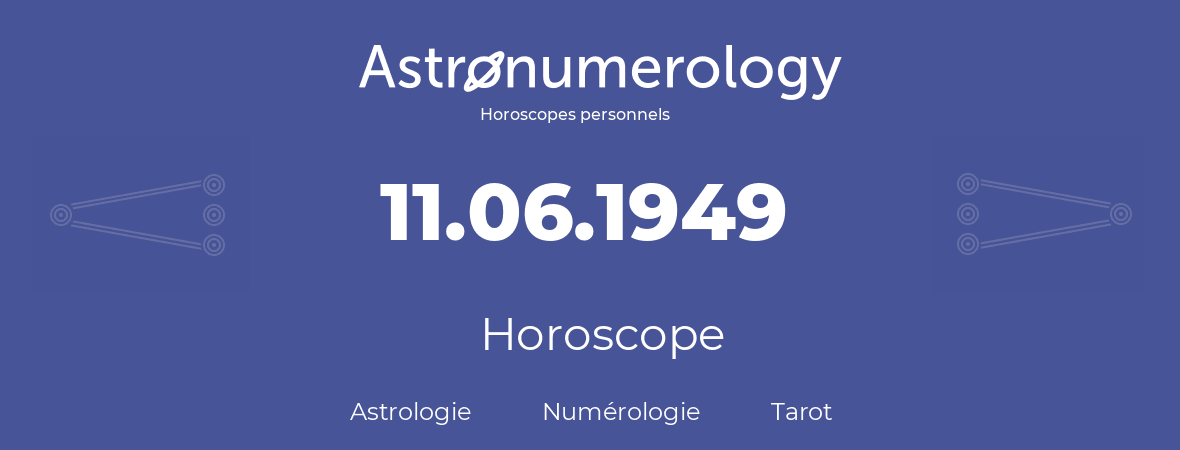Horoscope pour anniversaire (jour de naissance): 11.06.1949 (11 Juin 1949)