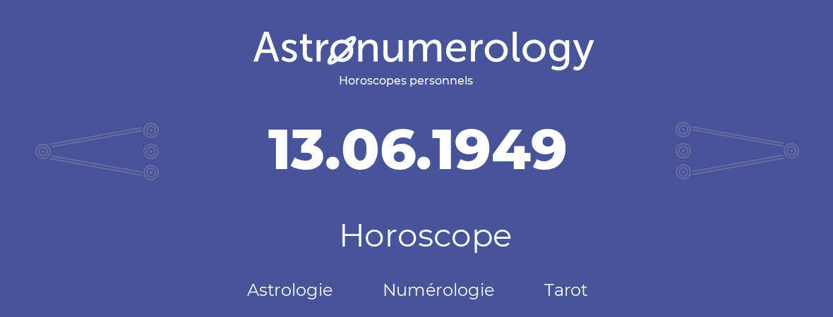Horoscope pour anniversaire (jour de naissance): 13.06.1949 (13 Juin 1949)