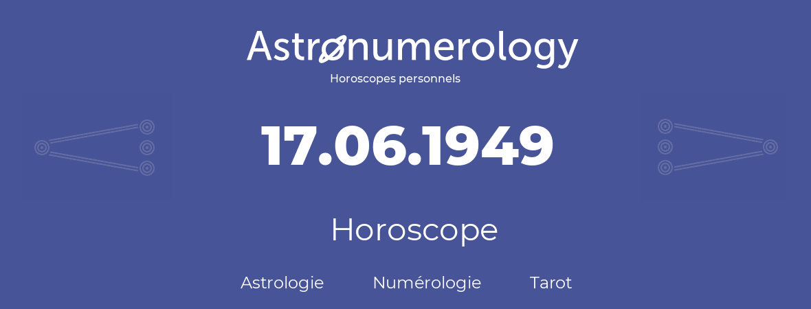 Horoscope pour anniversaire (jour de naissance): 17.06.1949 (17 Juin 1949)