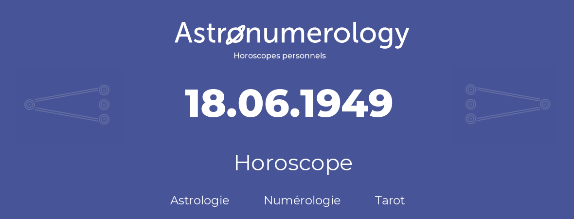 Horoscope pour anniversaire (jour de naissance): 18.06.1949 (18 Juin 1949)