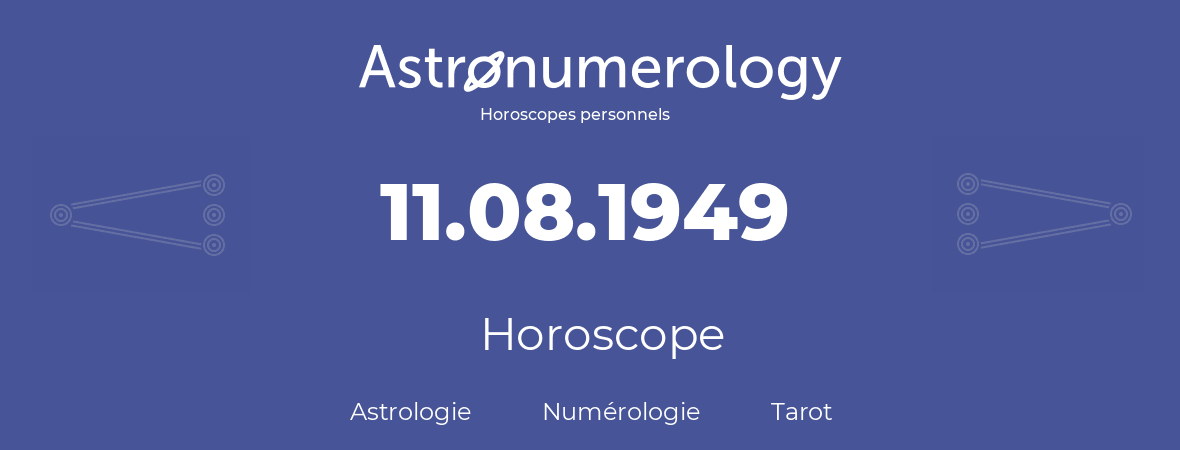 Horoscope pour anniversaire (jour de naissance): 11.08.1949 (11 Août 1949)