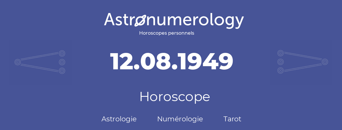 Horoscope pour anniversaire (jour de naissance): 12.08.1949 (12 Août 1949)