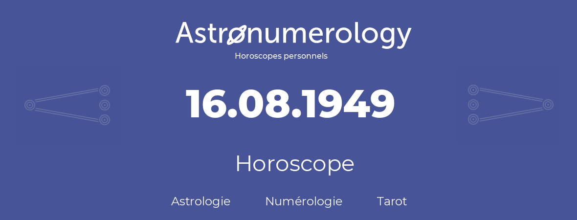 Horoscope pour anniversaire (jour de naissance): 16.08.1949 (16 Août 1949)