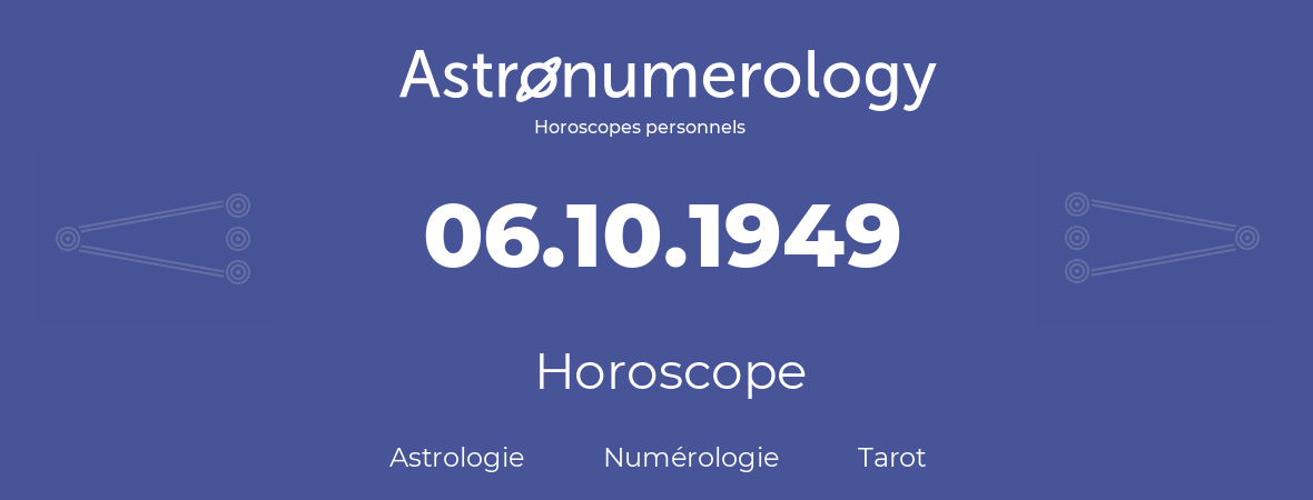 Horoscope pour anniversaire (jour de naissance): 06.10.1949 (06 Octobre 1949)