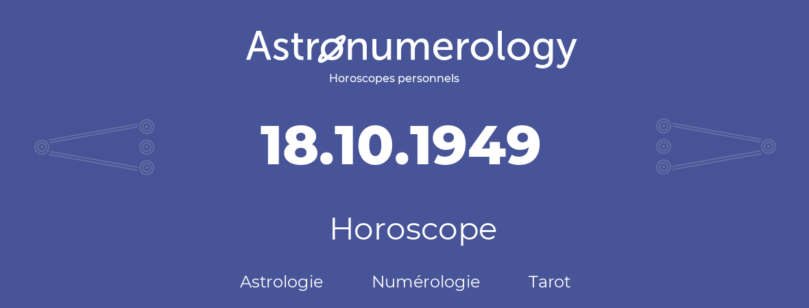 Horoscope pour anniversaire (jour de naissance): 18.10.1949 (18 Octobre 1949)