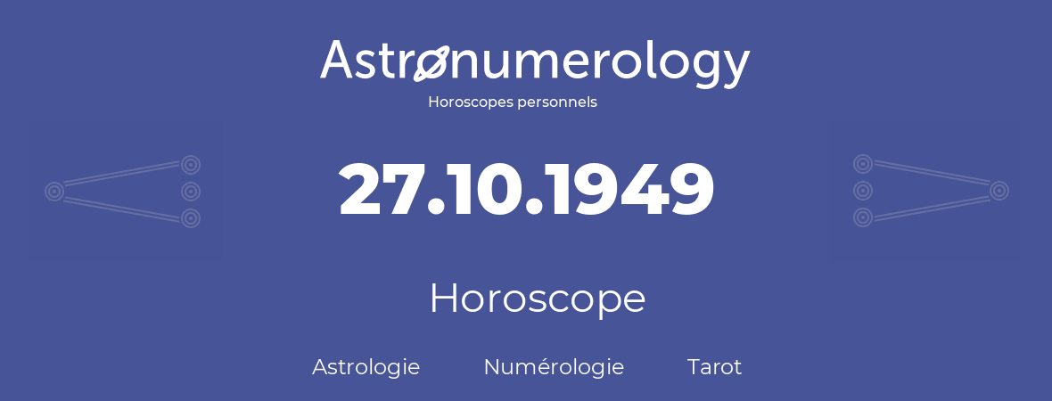 Horoscope pour anniversaire (jour de naissance): 27.10.1949 (27 Octobre 1949)