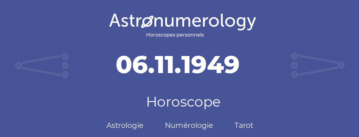 Horoscope pour anniversaire (jour de naissance): 06.11.1949 (6 Novembre 1949)