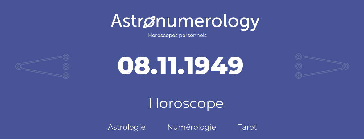 Horoscope pour anniversaire (jour de naissance): 08.11.1949 (08 Novembre 1949)
