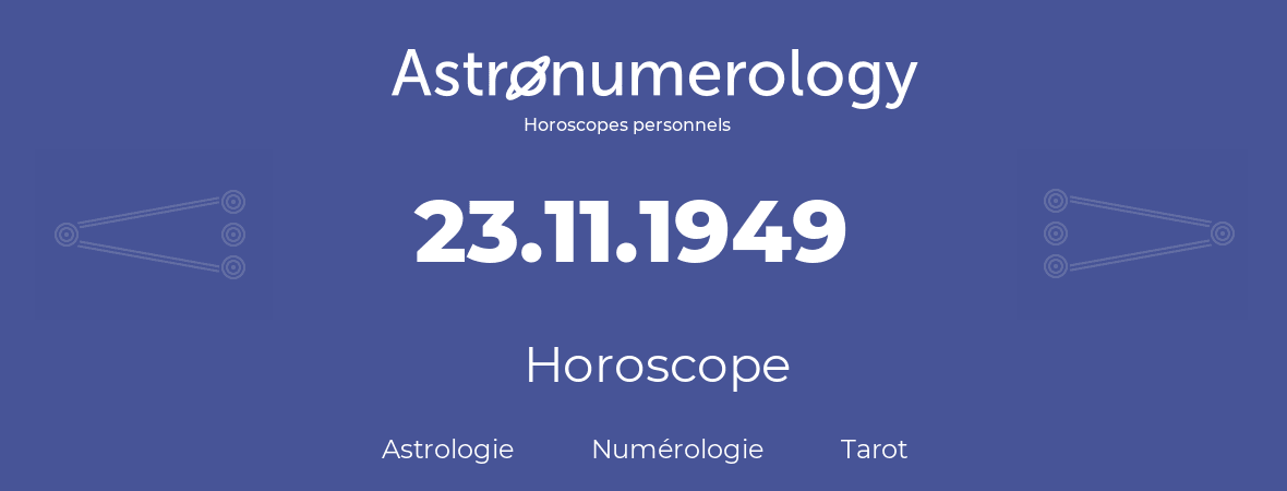 Horoscope pour anniversaire (jour de naissance): 23.11.1949 (23 Novembre 1949)