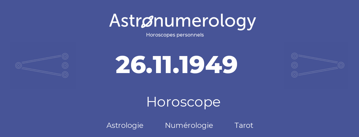Horoscope pour anniversaire (jour de naissance): 26.11.1949 (26 Novembre 1949)