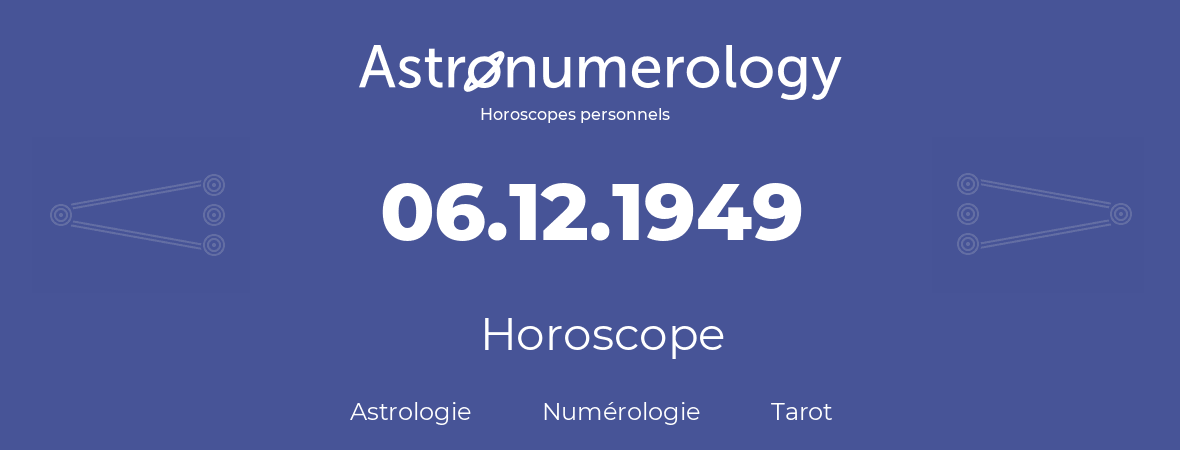 Horoscope pour anniversaire (jour de naissance): 06.12.1949 (6 Décembre 1949)