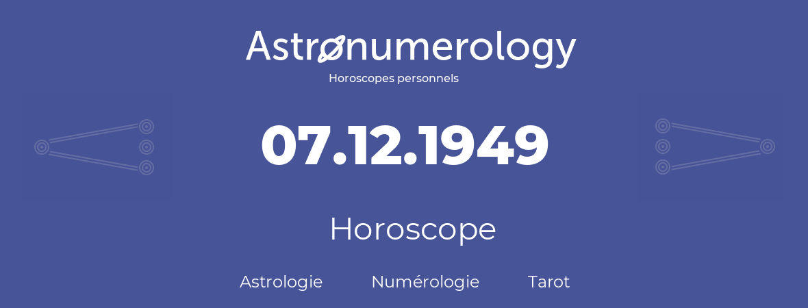 Horoscope pour anniversaire (jour de naissance): 07.12.1949 (7 Décembre 1949)