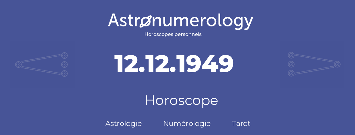 Horoscope pour anniversaire (jour de naissance): 12.12.1949 (12 Décembre 1949)