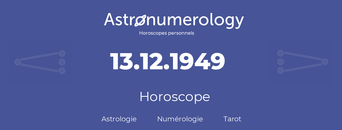 Horoscope pour anniversaire (jour de naissance): 13.12.1949 (13 Décembre 1949)