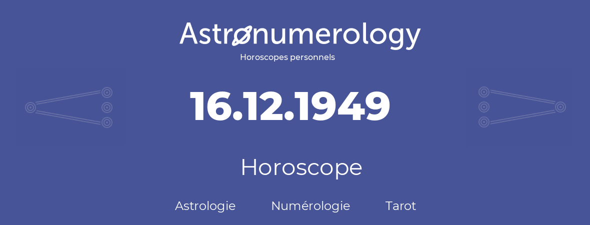 Horoscope pour anniversaire (jour de naissance): 16.12.1949 (16 Décembre 1949)