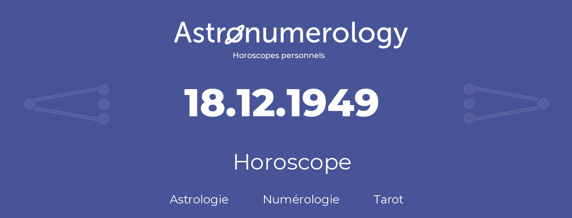 Horoscope pour anniversaire (jour de naissance): 18.12.1949 (18 Décembre 1949)
