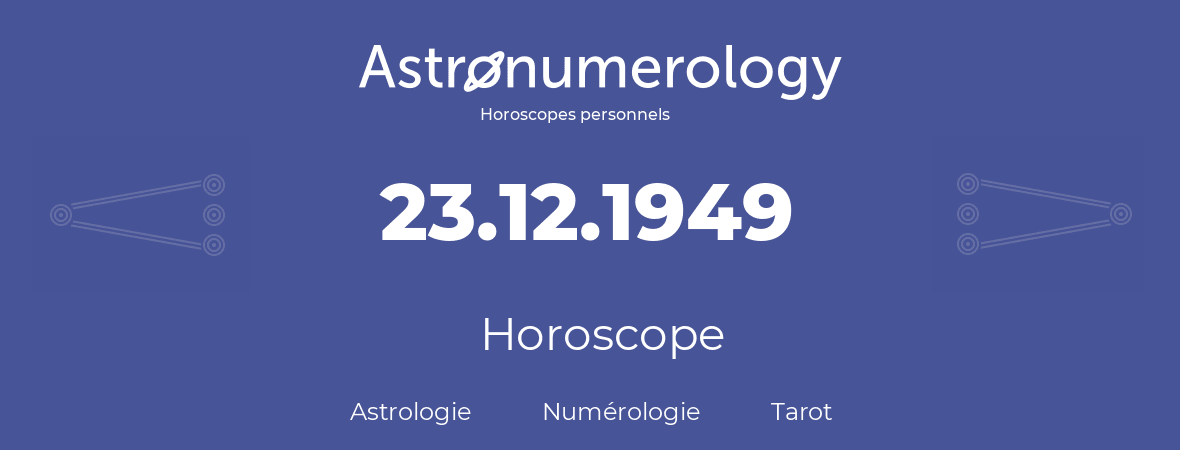 Horoscope pour anniversaire (jour de naissance): 23.12.1949 (23 Décembre 1949)