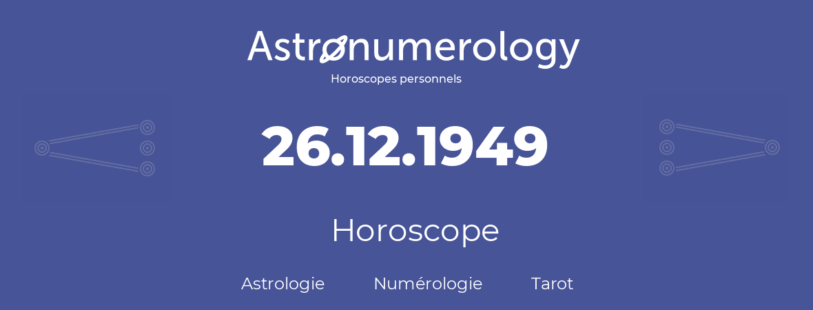 Horoscope pour anniversaire (jour de naissance): 26.12.1949 (26 Décembre 1949)