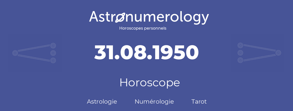 Horoscope pour anniversaire (jour de naissance): 31.08.1950 (31 Août 1950)