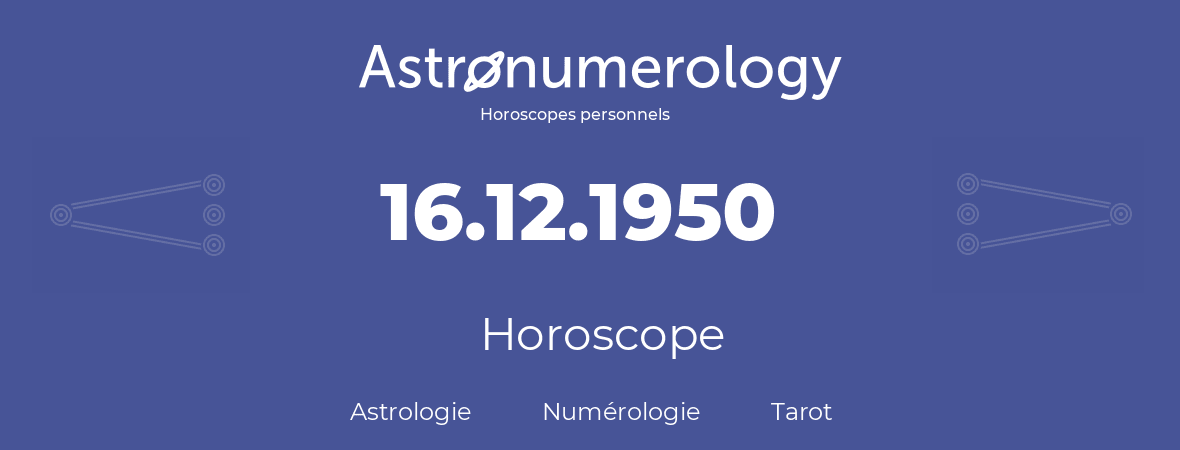 Horoscope pour anniversaire (jour de naissance): 16.12.1950 (16 Décembre 1950)