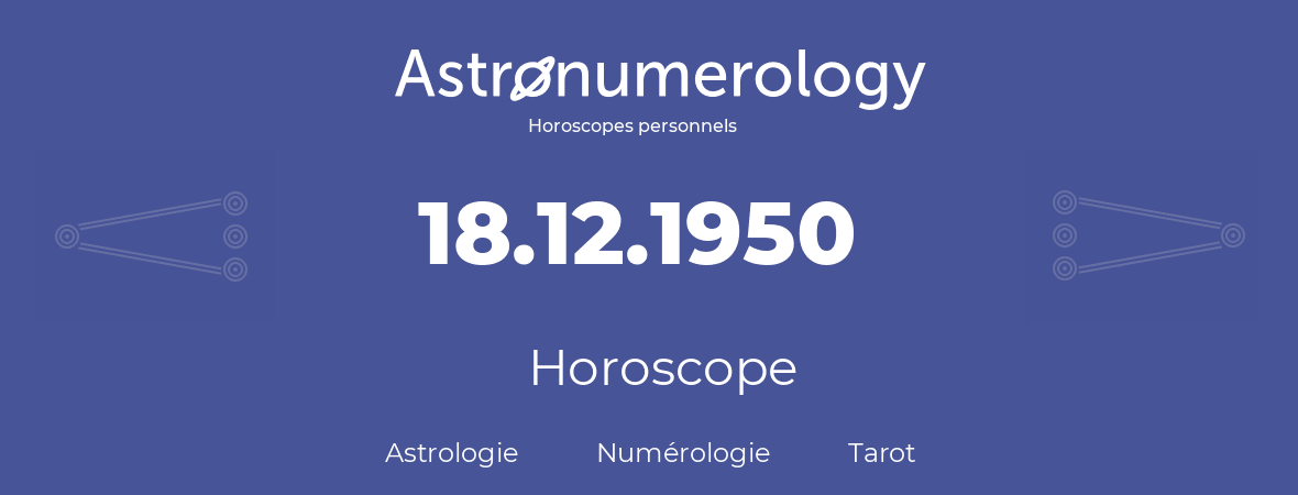 Horoscope pour anniversaire (jour de naissance): 18.12.1950 (18 Décembre 1950)
