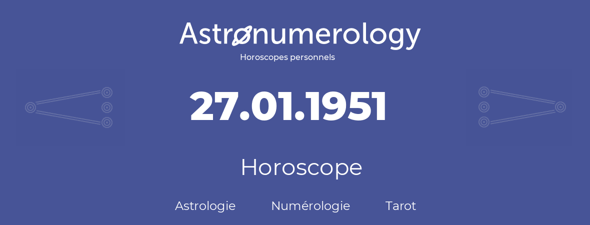 Horoscope pour anniversaire (jour de naissance): 27.01.1951 (27 Janvier 1951)
