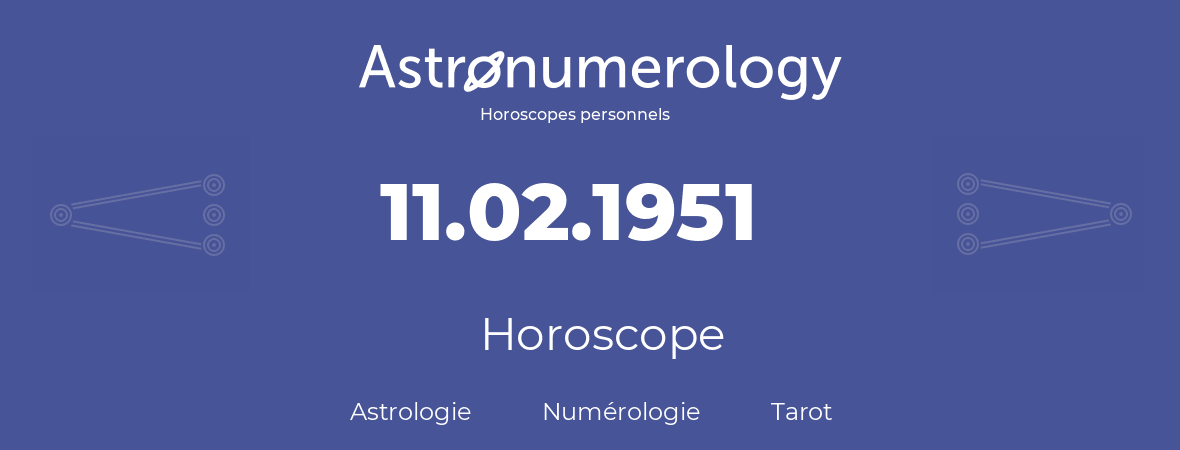 Horoscope pour anniversaire (jour de naissance): 11.02.1951 (11 Février 1951)