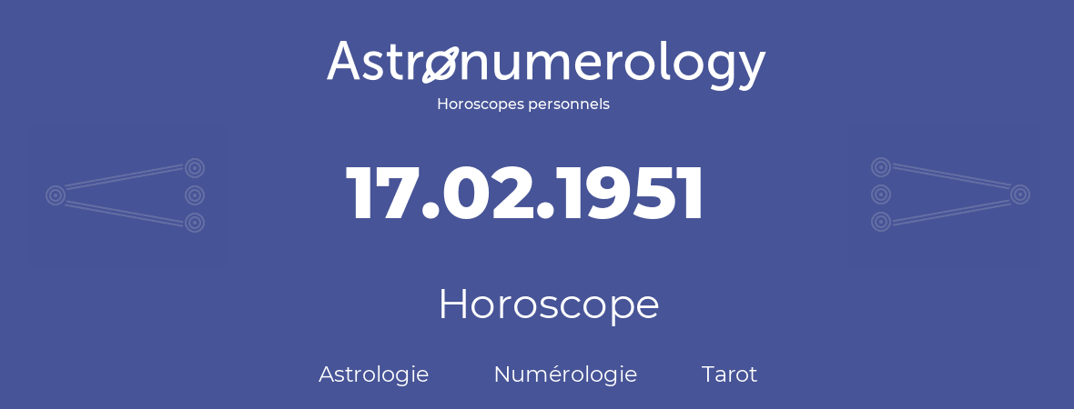 Horoscope pour anniversaire (jour de naissance): 17.02.1951 (17 Février 1951)