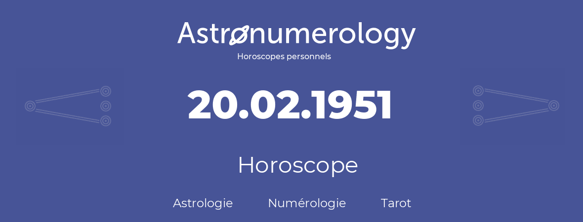 Horoscope pour anniversaire (jour de naissance): 20.02.1951 (20 Février 1951)