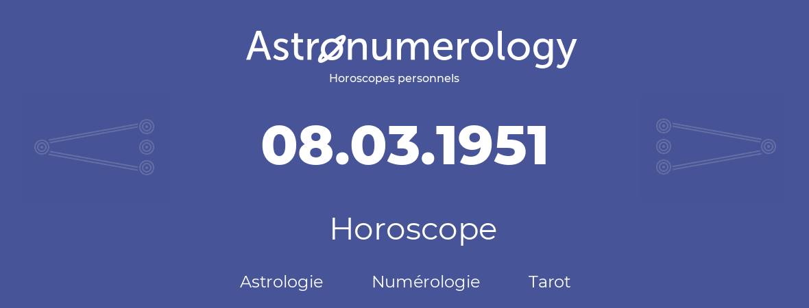 Horoscope pour anniversaire (jour de naissance): 08.03.1951 (08 Mars 1951)