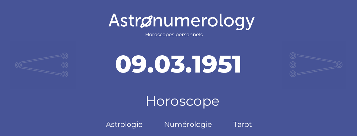 Horoscope pour anniversaire (jour de naissance): 09.03.1951 (09 Mars 1951)