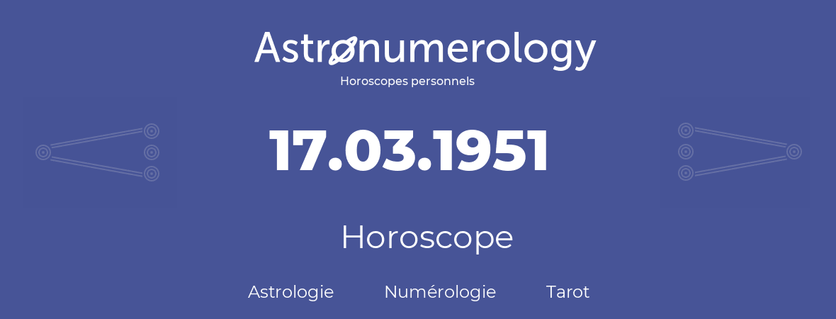 Horoscope pour anniversaire (jour de naissance): 17.03.1951 (17 Mars 1951)