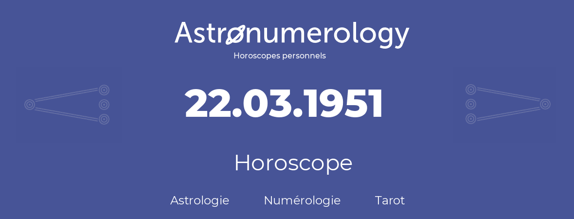 Horoscope pour anniversaire (jour de naissance): 22.03.1951 (22 Mars 1951)