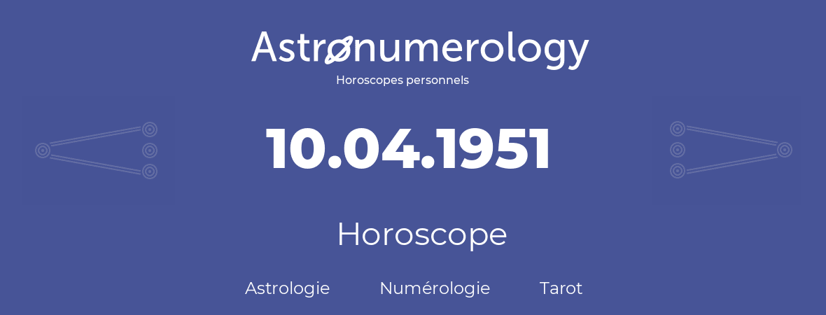 Horoscope pour anniversaire (jour de naissance): 10.04.1951 (10 Avril 1951)