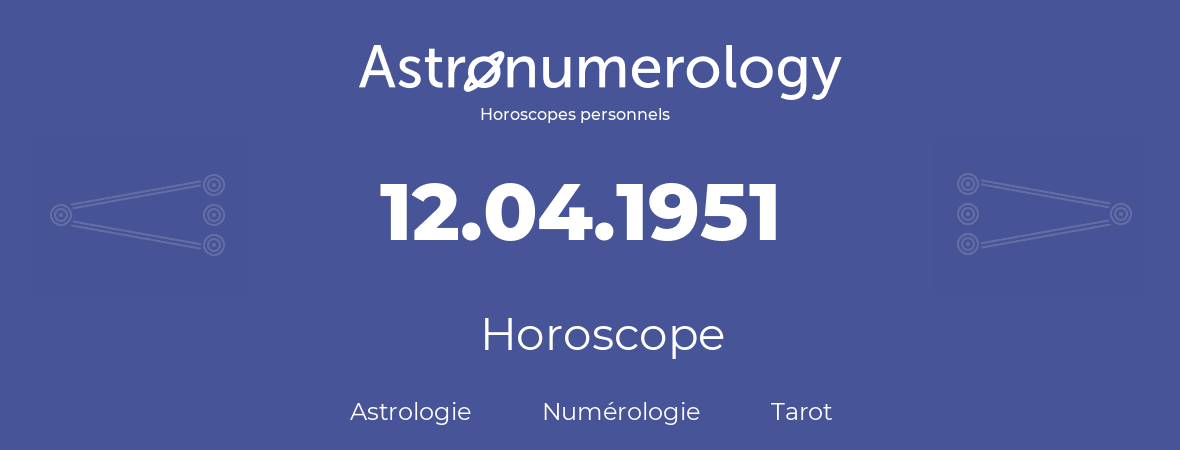 Horoscope pour anniversaire (jour de naissance): 12.04.1951 (12 Avril 1951)