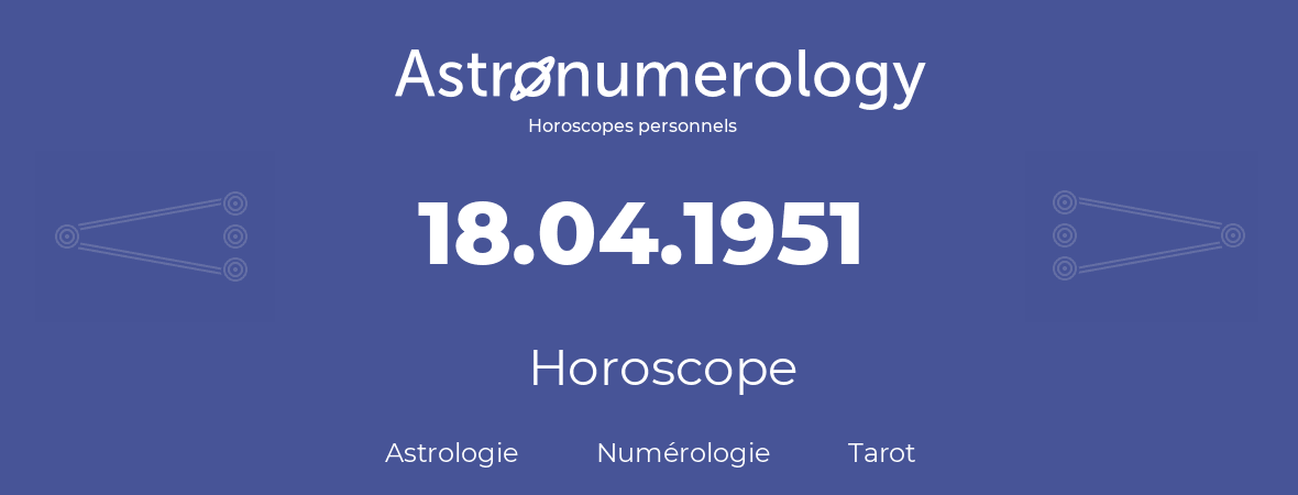 Horoscope pour anniversaire (jour de naissance): 18.04.1951 (18 Avril 1951)