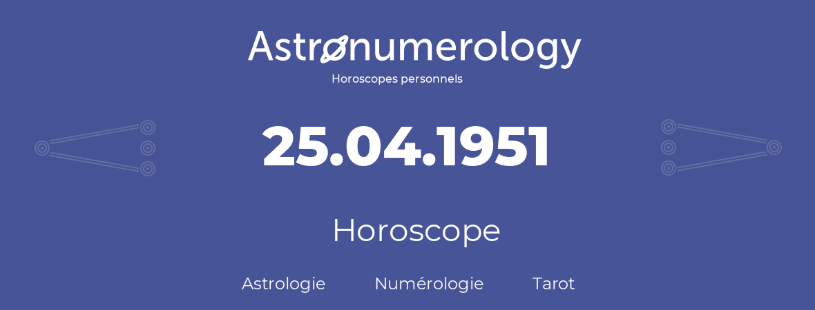 Horoscope pour anniversaire (jour de naissance): 25.04.1951 (25 Avril 1951)