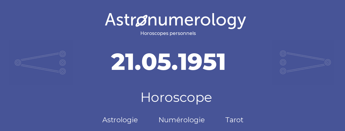 Horoscope pour anniversaire (jour de naissance): 21.05.1951 (21 Mai 1951)