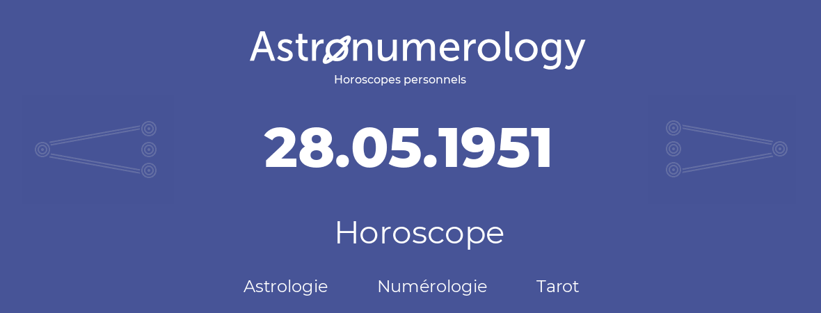 Horoscope pour anniversaire (jour de naissance): 28.05.1951 (28 Mai 1951)
