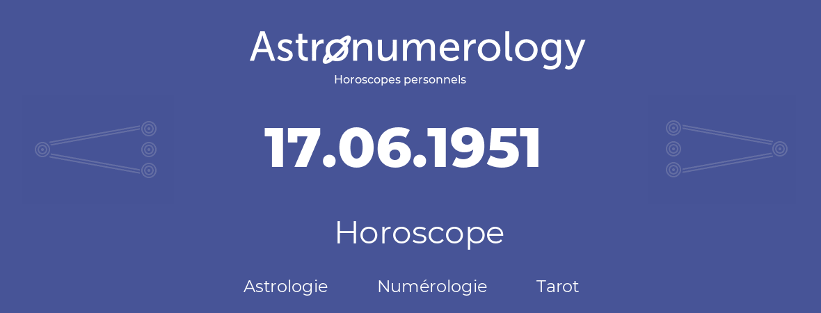 Horoscope pour anniversaire (jour de naissance): 17.06.1951 (17 Juin 1951)