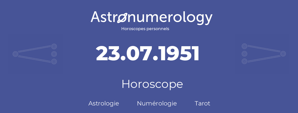 Horoscope pour anniversaire (jour de naissance): 23.07.1951 (23 Juillet 1951)