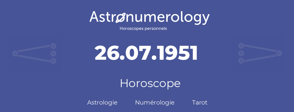 Horoscope pour anniversaire (jour de naissance): 26.07.1951 (26 Juillet 1951)