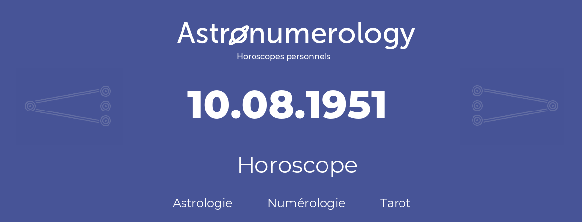 Horoscope pour anniversaire (jour de naissance): 10.08.1951 (10 Août 1951)