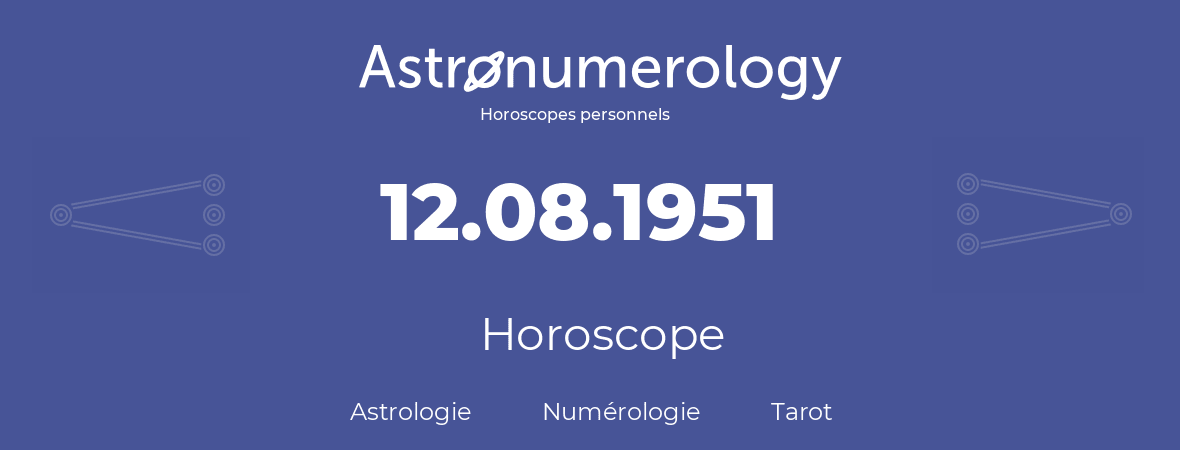Horoscope pour anniversaire (jour de naissance): 12.08.1951 (12 Août 1951)